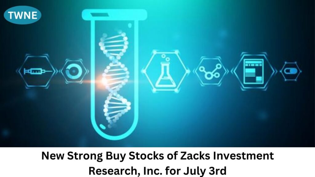 New Strong Buy Stocks of Zacks Investment Research, Inc. for July 3rd